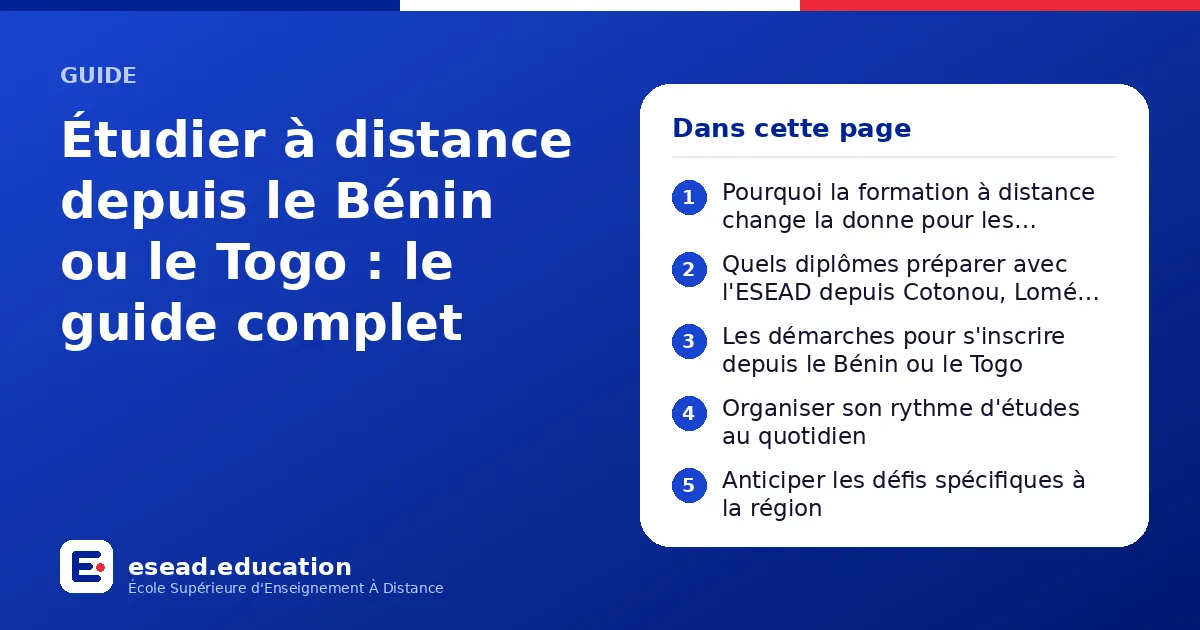 Infographie : Étudier à distance depuis le Bénin ou le Togo : le guide complet — 1. Pourquoi la formation à distance change la donne pour les étudiants béninois et togolais ; 2. Quels diplômes préparer avec l'ESEAD depuis Cotonou, Lomé ou u
