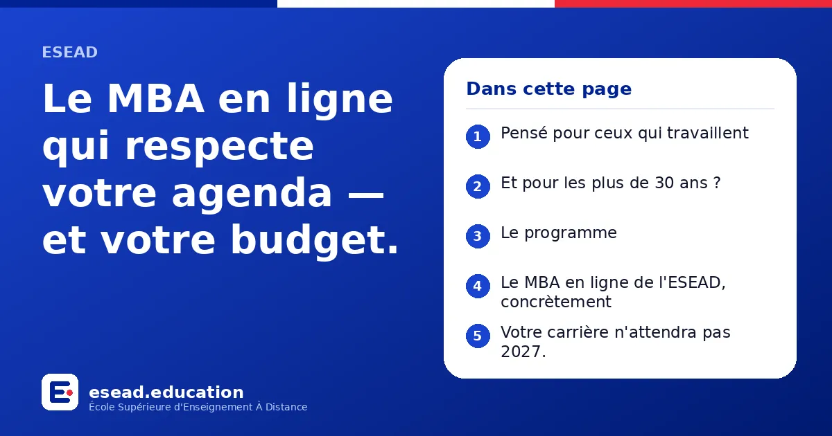 Infographie : Le MBA en ligne qui respecte votre agenda — et votre budget. — 1. Pensé pour ceux qui travaillent ; 2. Et pour les plus de 30 ans ? ; 3. Le programme ; 4. Le MBA en ligne de l'ESEAD, concrètement ; 5. Votre carrière n'attendra