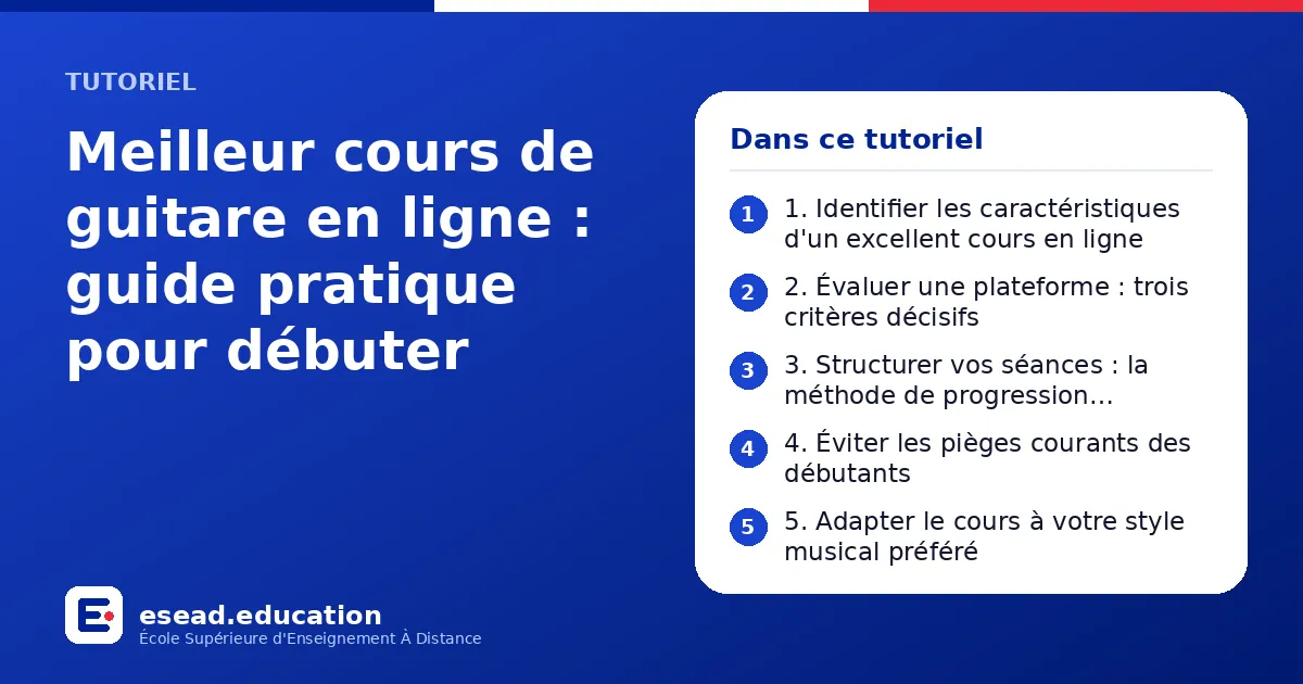 Infographie : Meilleur cours de guitare en ligne : guide pratique pour débuter — 1. 1. Identifier les caractéristiques d'un excellent cours en ligne ; 2. 2. Évaluer une plateforme : trois critères décisifs ; 3. 3. Structurer vos séances : l